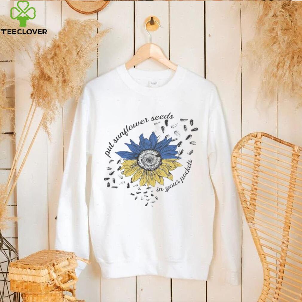 Sunflower put sunflower seeds in your peckers shirt
