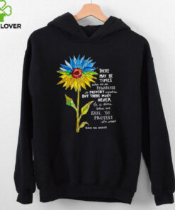 Sunflower there may be times when we are powerless to prevent injustice stand with Ukraine shirt