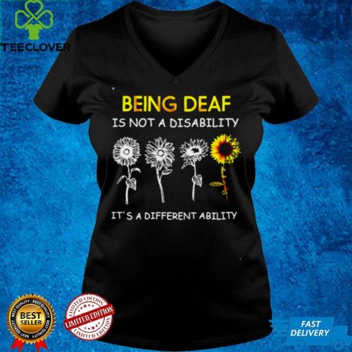 Sunflowers Being Deaf Is Not A Disability Its A Different Ability Shirt