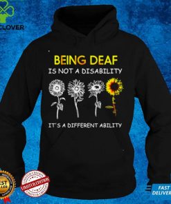 Sunflowers Being Deaf Is Not A Disability Its A Different Ability Shirt