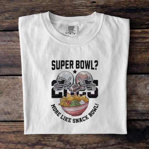 Super Bowl 2025 More Like Snack Bowl T Shirt