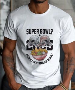 Super Bowl 2025 More Like Snack Bowl T Shirt