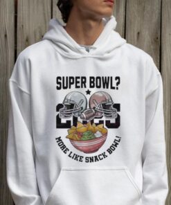 Super Bowl 2025 More Like Snack Bowl T Shirt