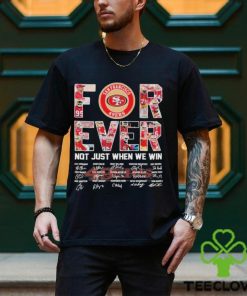 Super Bowl LVIII San Francisco 49Ers Forever Not Just When We Win Signatures Shirt