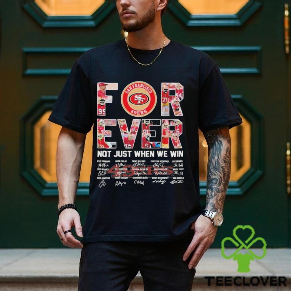 Super Bowl LVIII San Francisco 49Ers Forever Not Just When We Win Signatures Shirt