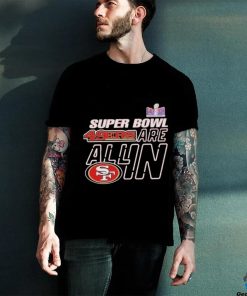 Super Bowl Lviii 49ers Are All In Shirt