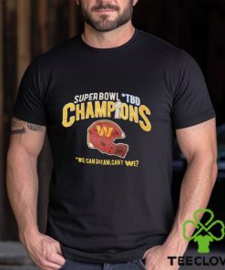 Super Bowl TBD Champions we can dream can’t We shirt