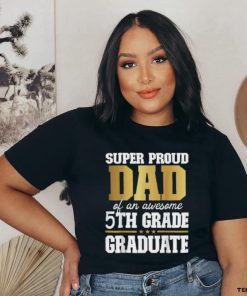 Super Proud Dad Of An Awesome 5th Grade Graduate 2024 2025 Shirt