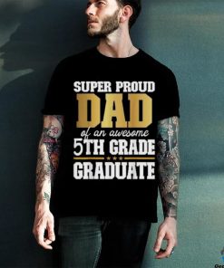 Super Proud Dad Of An Awesome 5th Grade Graduate 2024 2025 Shirt