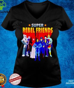 Super Rebel Friends Shirt