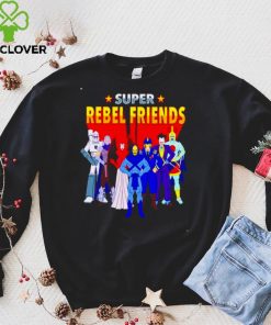 Super Rebel Friends Shirt