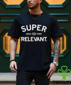 Super Relevant Brock Purdy Shirt