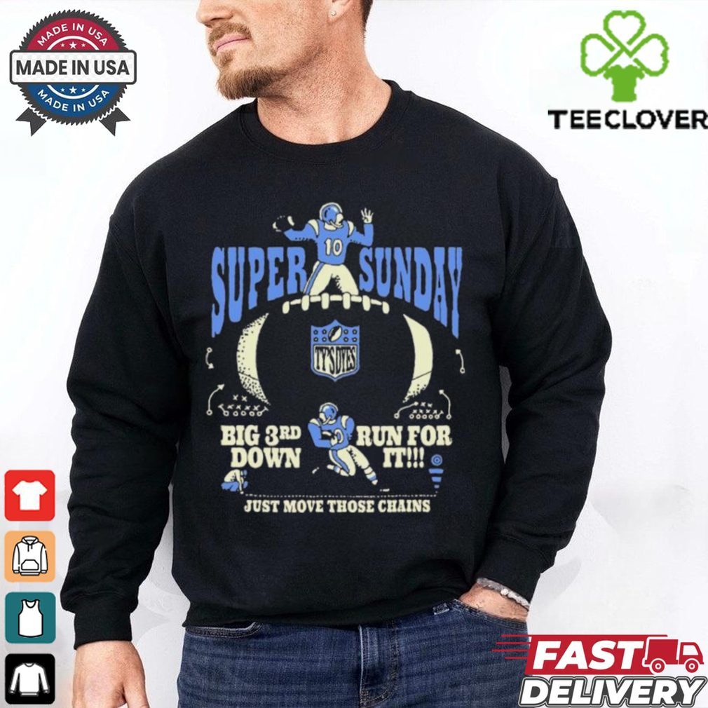 Super Sunday Big 3rd Down Run For It Just Move Those Chains NFL Ty’s Dyes T shirts Super Sunday Big 3rd Down Run For It Just Move Those Chains NFL Ty’s Dyes T shirts