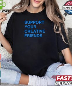 Support Your Creative Friends Frank The Longer t shirt