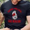 Support Your Local Egg Dealers Shirt