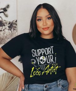 Support Your Loco Artist Shirt