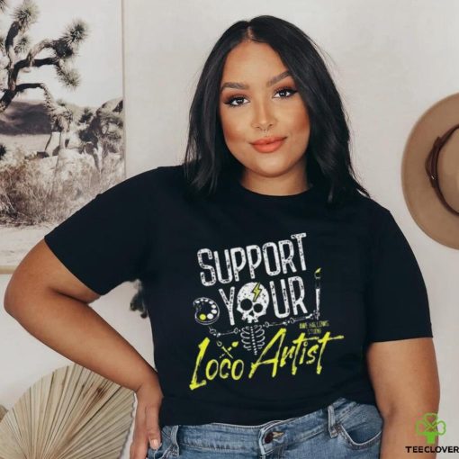 Support Your Loco Artist Shirt