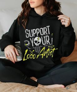 Support Your Loco Artist Shirt