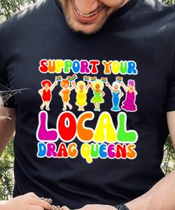 Support local drag queens shirt