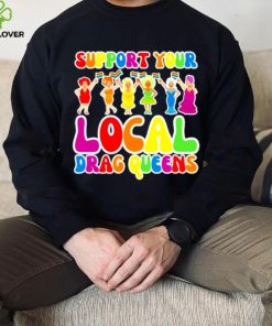 Support local drag queens shirt 2 Support local drag queens shirt