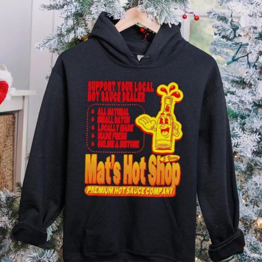 Support your local hot sauce dealer Mat’s hot shop hoodie, sweater, longsleeve, shirt v-neck, t-shirt