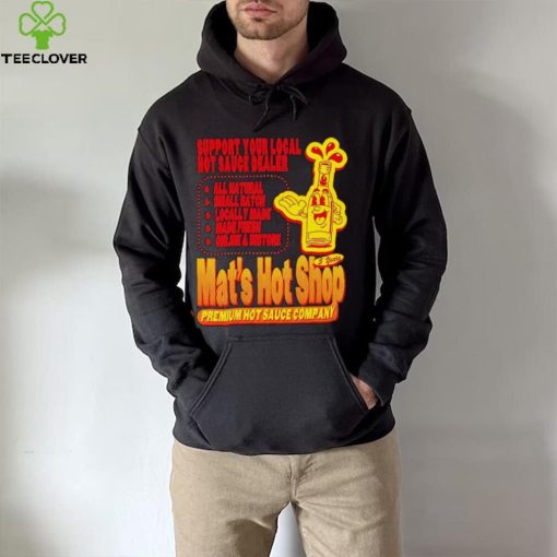 Support your local hot sauce dealer Mat’s hot shop hoodie, sweater, longsleeve, shirt v-neck, t-shirt