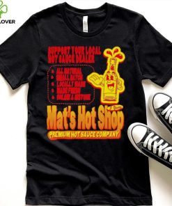 Support your local hot sauce dealer Mat’s hot shop hoodie, sweater, longsleeve, shirt v-neck, t-shirt