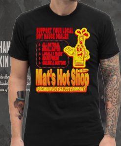 Support your local hot sauce dealer Mat’s hot shop hoodie, sweater, longsleeve, shirt v-neck, t-shirt