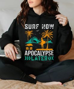 Surf Now ! Apocalypse later Unisex T Shirt