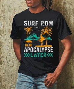 Surf Now ! Apocalypse later Unisex T Shirt