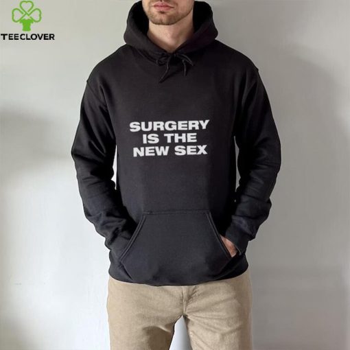 Surgery is the new sex nice shirt