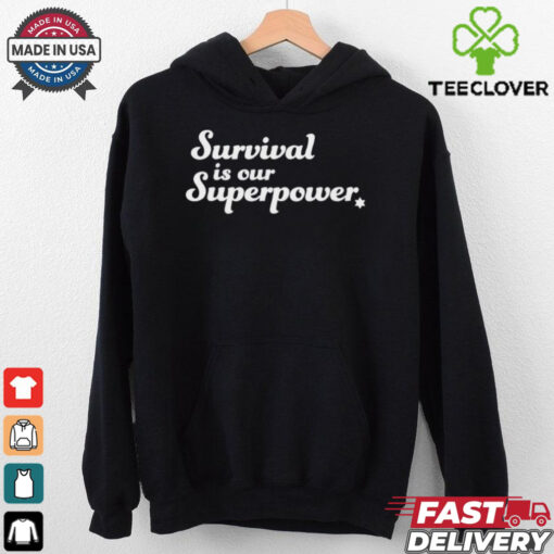 Survival is our superpower T Shirt