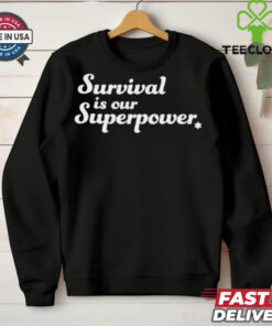 Survival is our superpower T Shirt