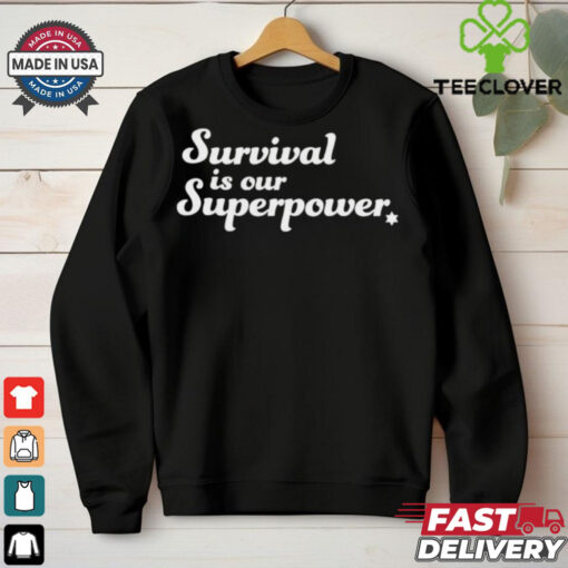 Survival is our superpower T Shirt