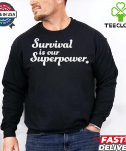 Survival is our superpower T Shirt