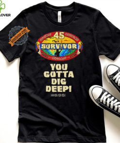 Survivor 45 outwit outplay outlast you gotta dig deep hoodie, sweater, longsleeve, shirt v-neck, t-shirt