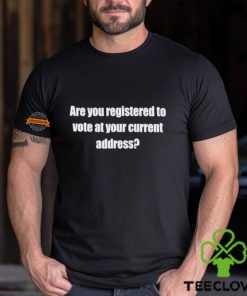 Susan Espo Are You Registered To Vote At Your Current Address Shirt