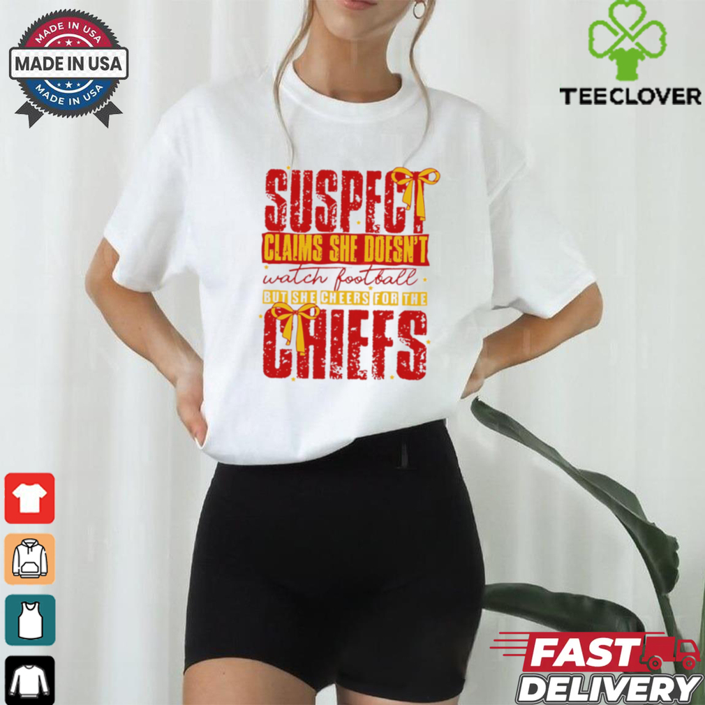 Suspect Claims She Cheers For The Chiefs Team shirt Suspect Claims She Cheers For The Chiefs Team shirt