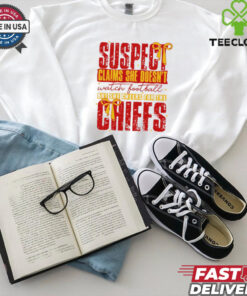 Suspect Claims She Cheers For The Chiefs Team shirt