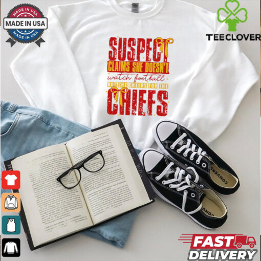 Suspect Claims She Cheers For The Chiefs Team shirt