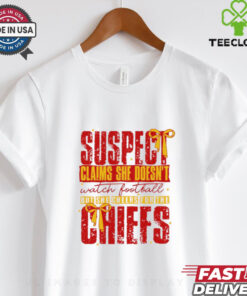 Suspect Claims She Cheers For The Chiefs Team shirt