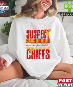 Suspect Claims She Cheers For The Chiefs Team shirt