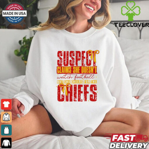 Suspect Claims She Cheers For The Chiefs Team shirt
