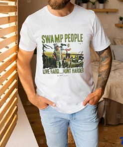 Swamp people live hard hunt harder hoodie, sweater, longsleeve, shirt v-neck, t-shirt