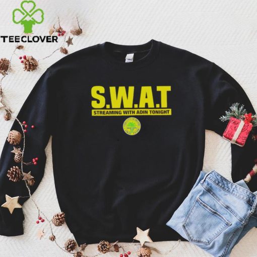 Swat streaming with Adin tonight hoodie, sweater, longsleeve, shirt v-neck, t-shirt