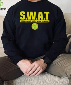 Swat streaming with Adin tonight hoodie, sweater, longsleeve, shirt v-neck, t-shirt