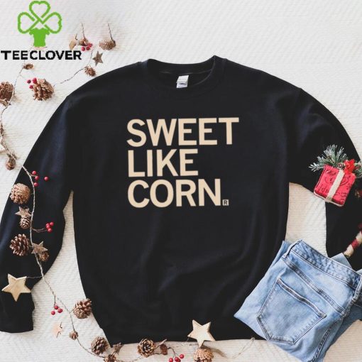 Sweet like Corn 2023 hoodie, sweater, longsleeve, shirt v-neck, t-shirt