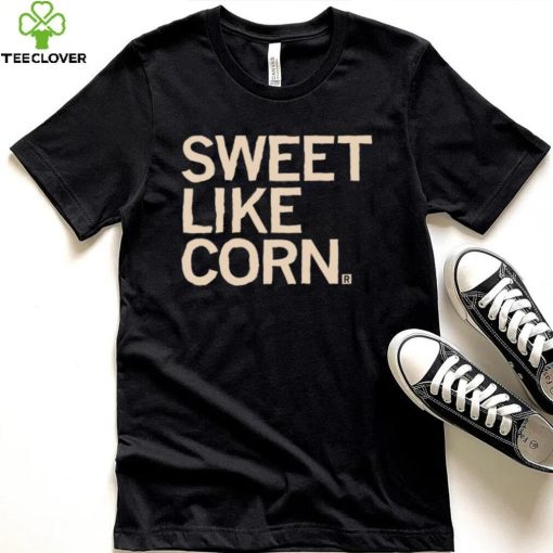 Sweet like Corn 2023 hoodie, sweater, longsleeve, shirt v-neck, t-shirt