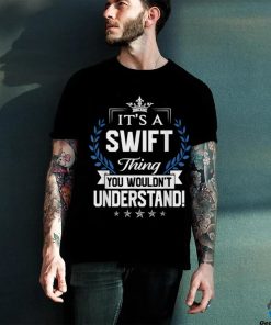Swift Thing Name You Wouldn't Understand T Shirt