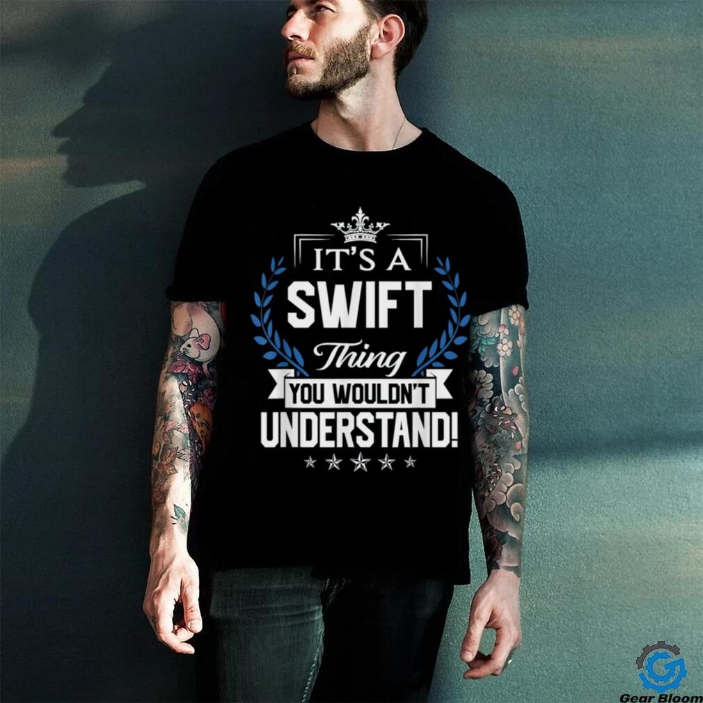 Swift Thing Name You Wouldn't Understand T Shirt Swift Thing Name You Wouldn't Understand T Shirt